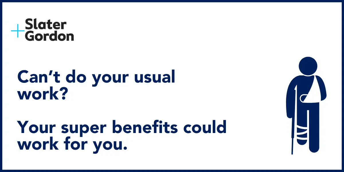 Can't do your usual work? Your super benefits could work for you